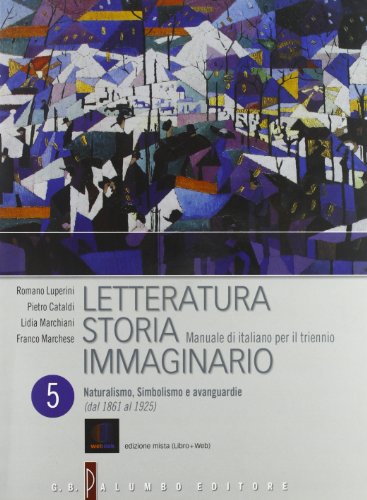 9788880207252: Letteratura storia immaginario. Per le scuole superiori. Con espansione online. Naturalismo, simbolismo e avanguardie (dal 1861 al 1925) (Vol. 5): ... Simbolismo e avanguardie (Dal 1861 al 1925)