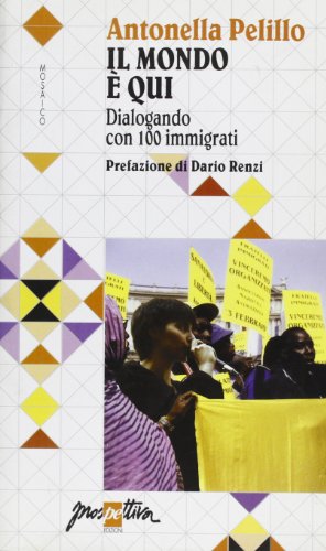 9788880220695: Il mondo  qui. Dialogando con 100 immigrati (Mosaico)