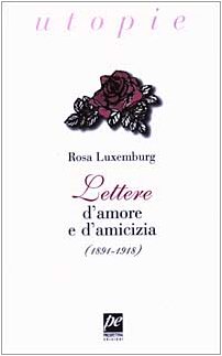 Lettere d'amore e d'amicizia (1891-1918) (9788880220947) by Luxemburg, Rosa