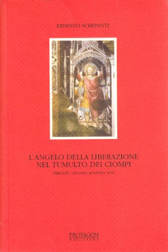 L'angelo della liberazione nel tumulto dei Ciompi. Firenze, giugno-agosto 1378 (9788880242161) by Screpanti, Ernesto