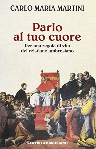 Parlo al tuo cuore. Per una regola di vita del cristiano ambrosiano