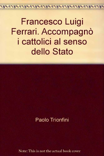 Stock image for Francesco Luigi Ferrari. Accompagn i cattolici al senso dello Stato for sale by libreriauniversitaria.it