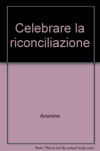 Celebrare la riconciliazione (9788880252078) by Anonimo