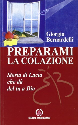 Stock image for Preparami la colazione. Storia di Lucia che d del tu a Dio for sale by medimops