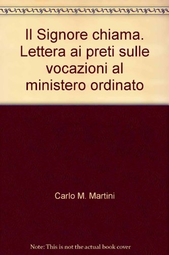 Il Signore chiama. Lettera ai preti sulle vocazioni al ministero ordinato (9788880253006) by Unknown Author