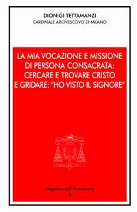 Stock image for Mia vocazione e missione di persona consacrata: cercare e trovare Cristo e gridare: Ho visto il Signore for sale by libreriauniversitaria.it