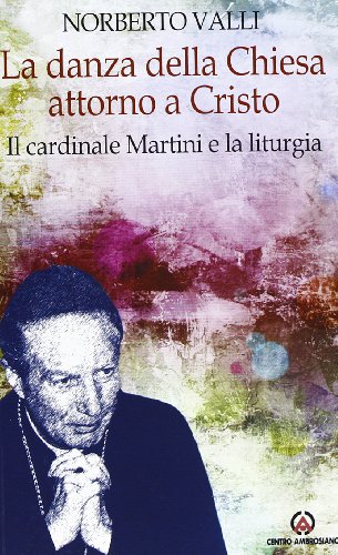9788880258971: La danza della Chiesa attorno a Cristo. Il cardinale Martini e la liturgia. (Spiritualit)
