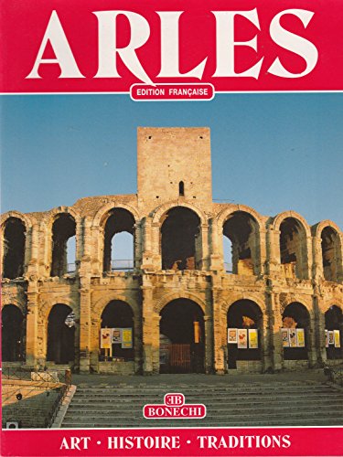 9788880291213: Arles. Arte, storia, tradizioni. Ediz. francese (Classici per il turismo)