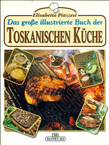 Imagen de archivo de Das groe illustrierte Buch der toskanischen Kche : Vorspeisen, Saucen, Zwischengerichte, Fleisch- und Fischspeisen, Omeletts, Beilagen, Desserts und Gebck : zweihundertfnfzig Rezepte: illustriert, durchgekocht und mit Abnderungsvorschlgen und Ratschlgen ergnzend kommentiert. ; unter der Mitarbeit von Pedro Di Vito ; bersetzung: Ingeborg Babitsch a la venta por Antiquariat Buchhandel Daniel Viertel