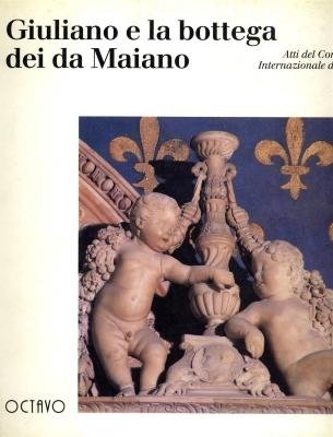Stock image for Giuliano e la Bottega dei da Maiano, Atti del Convegno Internazionale di Studi. for sale by Thomas Heneage Art Books
