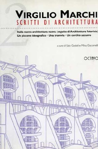 9788880300618: Scritti di Architettura. Vol.II: Italia nuova architettura nuova (seguito di Architettura Futurista). Un piccone ideografico. Una tr