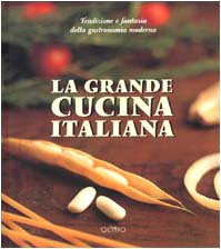 La Grande Cucina Italiana (Complete Italian). Tradizione e fantasia della gastronomia moderna.