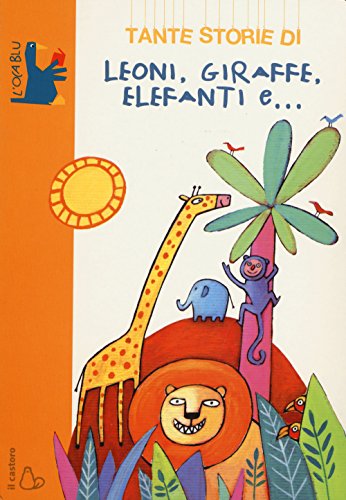 Imagen de archivo de Tante storie di leoni, giraffe, elefanti e. Ediz. illustrata a la venta por Librairie Th  la page