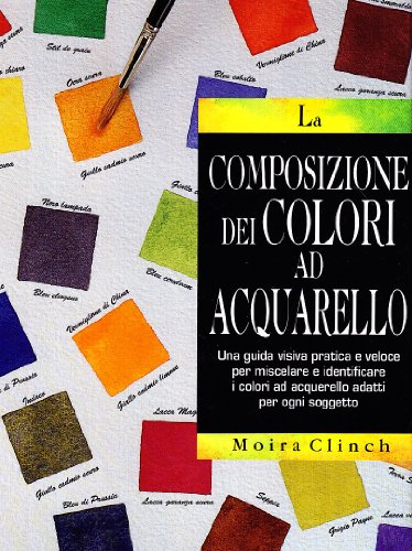 La composizione dei colori ad acquarello (9788880393375) by Clinch, Moira