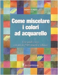 Beispielbild fr Come miscelare i colori ad acquarello zum Verkauf von libreriauniversitaria.it