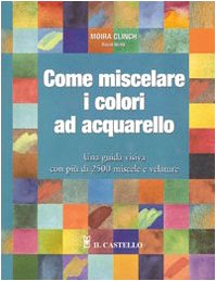 Imagen de archivo de Come miscelare i colori ad acquarello a la venta por libreriauniversitaria.it