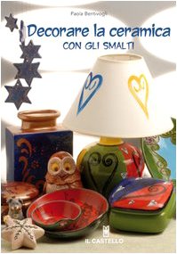 Stock image for Decorare la ceramica con gli smalti for sale by medimops