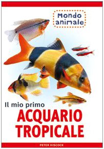 Stock image for Il mio primo acquario tropicale for sale by libreriauniversitaria.it