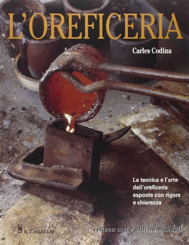 9788880398165: L'oreficeria. Le tecniche e l'arte dell'oreficieria esposte con rigore e chiarezza. Ediz. illustrata (Arti e attivit manuali)