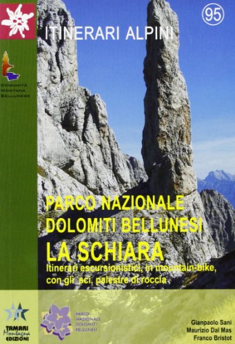 Parco Nazionale Dolomiti Bellunesi. La Schiara. Itinerari Escursionistici a Piedi e in Mountain Bike, con gli Sci, Palestre di Roccia. - Sani, Gianpaolo Dal Mas, Maurizio Bristot, Franco