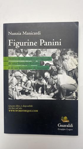 9788880491996: Figurine Panini: Storia Di Un Impero Industriale, Di Una Famiglia Italiana E Di Un Fenomeno Di Costume
