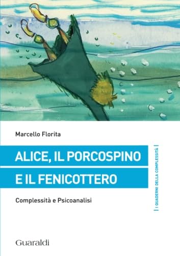 Beispielbild fr Alice, il porcospino e il fenicottero: Complessit E Psicoanalisi zum Verkauf von medimops