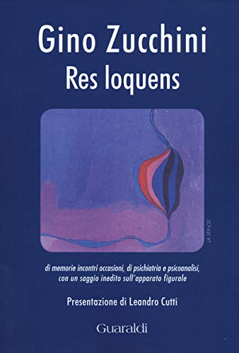 9788880499916: Res loquens: Di Memorie Incontri Occasioni, Di Psichiatria E Psicoanalisi, Con Un Saggio Inedito Sull'Apparato Figurale (La Sfinge)