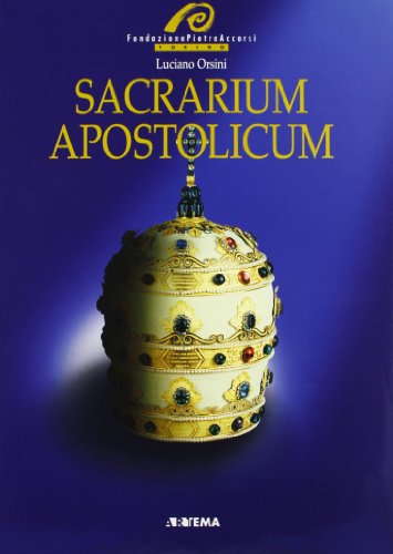 Stock image for Sacrarium Apostolicum: Sacra suppellettile ed insegne pontificali della Sacrestia papale for sale by WeBuyBooks