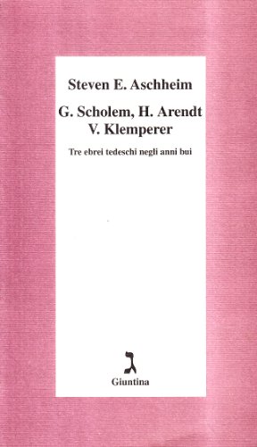 G. Scholem, H. Arendt, V. Klemperer. Tre ebrei tedeschi negli anni bui (9788880571223) by Aschheim, Steven E.