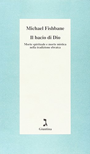 Il bacio di Dio. Morte spirituale e morte mistica nella tradizione ebraica (9788880571513) by Unknown Author