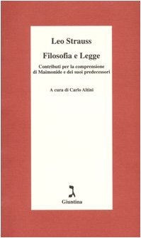 Filosofia e legge. Contributi per la comprensione di Maimonide e dei suoi predecessori - Strauss, Leo; Altini, Carlo (ed.)