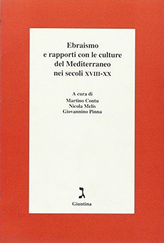 Ebraismo e Rapporti Con Le Culture Del Mediterraneo Nei Secoli XVIII-XX - Contu, Martino - Melis, Nicola - Pinna, Giovannino (a Cura di)