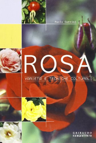 9788880586050: Rosa. Variet e tecniche colturali. Ediz. illustrata
