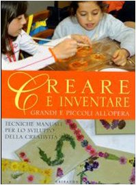 9788880588665: Creare e inventare. Grandi e piccoli all'opera. Ediz. illustrata