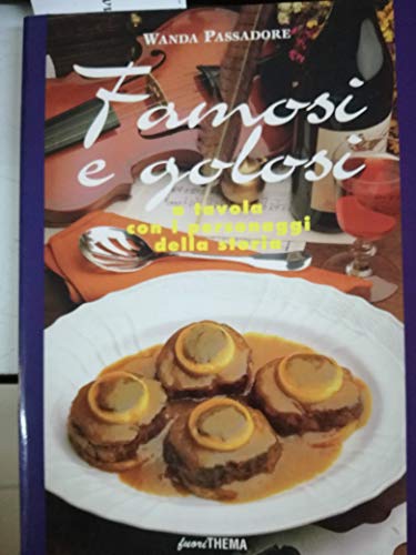 Stock image for Famosi e golosi, a tavola con i personaggi della storia for sale by FolignoLibri