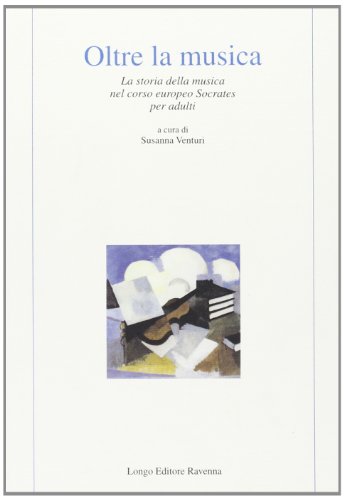 Stock image for Oltre la musica. La storia della musica nel corso europeo Socrates per adulti for sale by Brook Bookstore