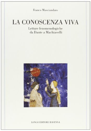 Beispielbild fr La conoscenza viva. Letture fenomenologiche da Dante a Machiavelli zum Verkauf von Midtown Scholar Bookstore