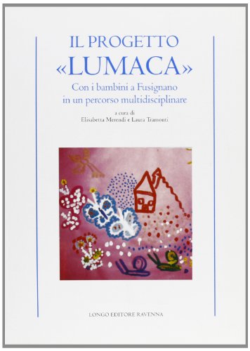 Beispielbild fr Il progetto Lumaca. Con i bambini a Fusignano in un percorso multidisciplinare zum Verkauf von Brook Bookstore