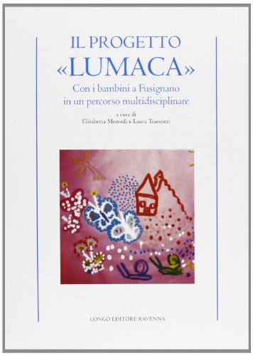 Stock image for Il progetto Lumaca. Con i bambini a Fusignano in un percorso multidisciplinare for sale by Brook Bookstore