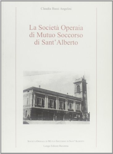 9788880632061: La societ operaia di mutuo soccorso di Sant'Alberto (Storia)