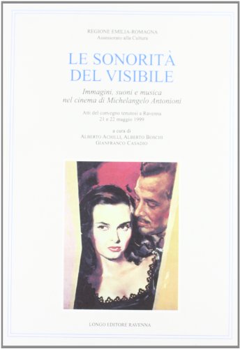 9788880632412: Le sonorit del visibile. Immagini, suoni e musica nel cinema di Michelangelo Antonioni (Musica, cinema, immagine, teatro)