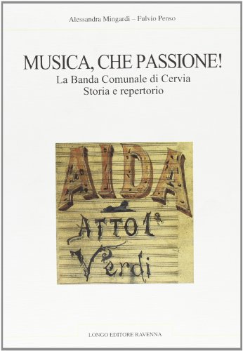 9788880632719: Musica, che passione! La banda comunale di Cervia. Storia e repertorio (Mondo popolare)