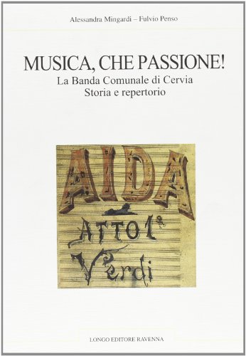 Stock image for Musica, che passione! La banda comunale di Cervia. Storia e repertorio for sale by Midtown Scholar Bookstore