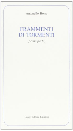 Beispielbild fr Frammenti di tormenti: Prima parte (Longo poesia) zum Verkauf von Brook Bookstore