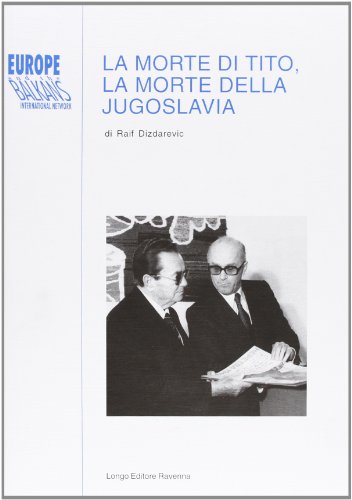 9788880632825: La morte di Tito e la morte della Jugoslavia (Europe and the Balkans)