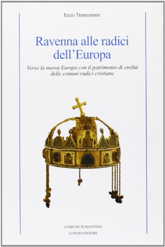 Beispielbild fr Ravenna alle radici dell'Europa. Verso la nuova Europa con il patrimonio di civilt delle comuni radici cristiane zum Verkauf von Brook Bookstore