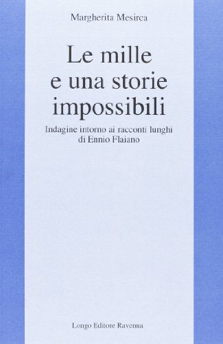 9788880633990: Le mille e una storia impossibili. Indagine intorno ai racconti lunghi di Ennio Flaiano (L' interprete)