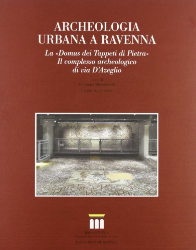 9788880634188: Archeologia urbana a Ravenna. La Domus dei Tappeti di Pietra. Il complesso archeologico di via D'Azeglio (Arte e cataloghi)