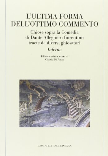 9788880635710: L'ultima forma dell'Ottimo commento. Chiose sopra la Comedia di Dante Alleghieri fiorentino tracte da diversi ghiosatori. Inferno (Memoria del tempo)