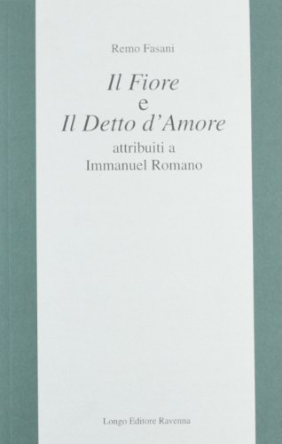 9788880636014: Il fiore e il detto d'amore. Attributi a Immanuel Romano (L' interprete)